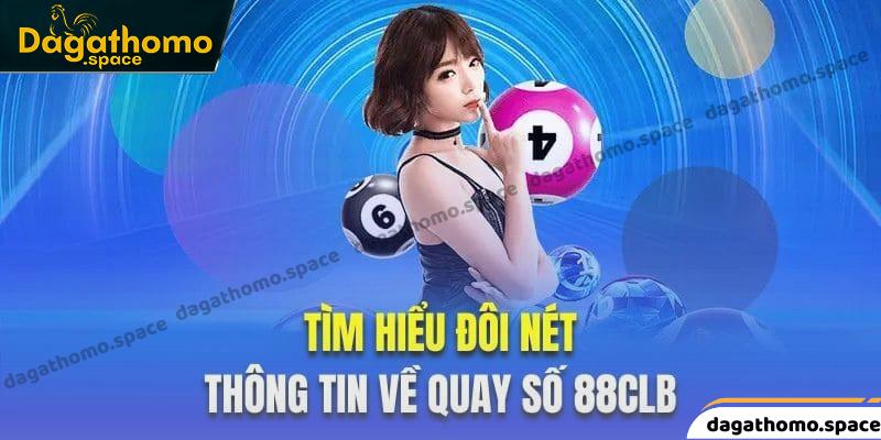 Giới thiệu một vài thông tin tổng quan về sảnh xổ số 88CLB